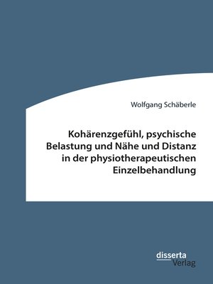 cover image of Kohärenzgefühl, psychische Belastung und Nähe und Distanz in der physiotherapeutischen Einzelbehandlung